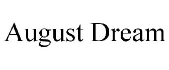 AUGUST DREAM