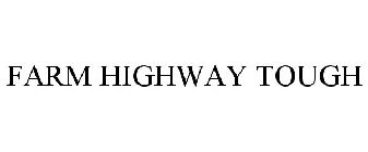FARM HIGHWAY TOUGH