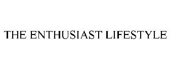 THE ENTHUSIAST LIFESTYLE