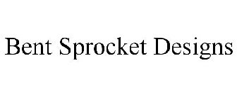 BENT SPROCKET DESIGNS