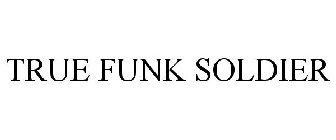 TRUE FUNK SOLDIER