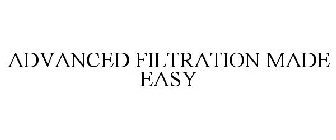 ADVANCED FILTRATION MADE EASY