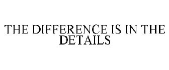 THE DIFFERENCE IS IN THE DETAILS