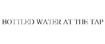BOTTLED WATER AT THE TAP