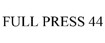 FULL PRESS 44