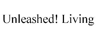 UNLEASHED! LIVING