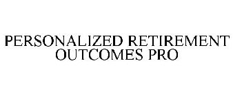 PERSONALIZED RETIREMENT OUTCOMES (PRO)