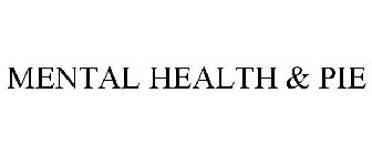 MENTAL HEALTH & PIE