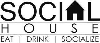 SOCIAL HOUSE EAT DRINK SOCIALIZE