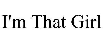 I'M THAT GIRL