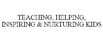 TEACHING, HELPING, INSPIRING & NURTURING KIDS