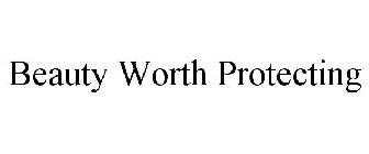 BEAUTY WORTH PROTECTING