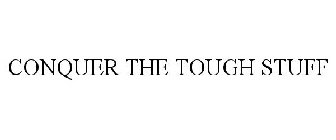 CONQUER THE TOUGH STUFF