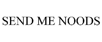 SEND ME NOODS