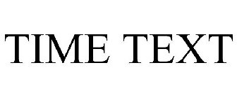 TIME TEXT