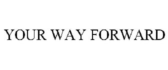 YOUR WAY FORWARD