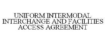 UNIFORM INTERMODAL INTERCHANGE AND FACILITIES ACCESS AGREEMENT