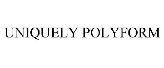 UNIQUELY POLYFORM