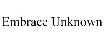 EMBRACE UNKNOWN