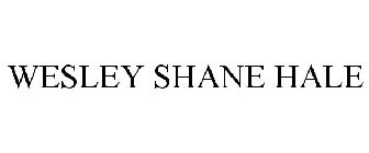 WESLEY SHANE HALE