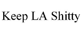 KEEP LA SHITTY