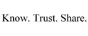 KNOW. TRUST. SHARE.