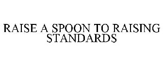 RAISE A SPOON TO RAISING STANDARDS