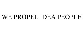 WE PROPEL IDEA PEOPLE