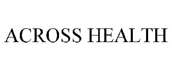 ACROSS HEALTH