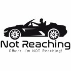 NOT REACHING OFFICER, I'M NOT REACHING