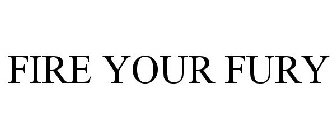 FIRE YOUR FURY