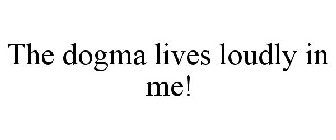 THE DOGMA LIVES LOUDLY IN ME!