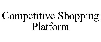COMPETITIVE SHOPPING PLATFORM