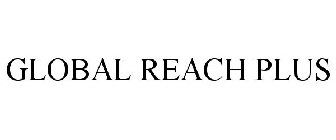 GLOBAL REACH PLUS