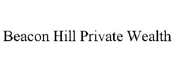 BEACON HILL PRIVATE WEALTH
