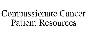 COMPASSIONATE CANCER PATIENT RESOURCES