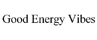 GOOD ENERGY VIBES