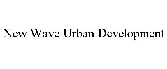 NEW WAVE URBAN DEVELOPMENT