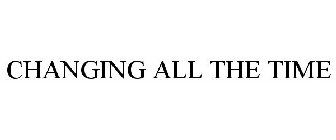 CHANGING ALL THE TIME