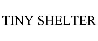 TINY SHELTER