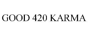 GOOD 420 KARMA