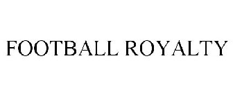 FOOTBALL ROYALTY