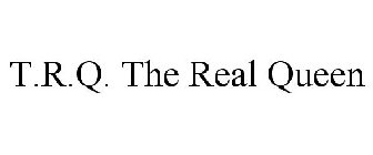 T.R.Q. THE REAL QUEEN