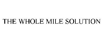 THE WHOLE MILE SOLUTION