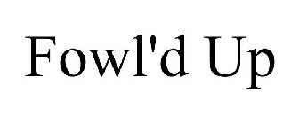 FOWL'D UP