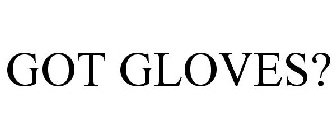 GOT GLOVES?