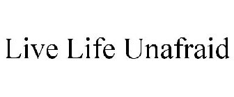 LIVE LIFE UNAFRAID