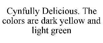 CYNFULLY DELICIOUS. THE COLORS ARE DARK YELLOW AND LIGHT GREEN