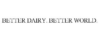 BETTER DAIRY. BETTER WORLD.