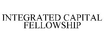 INTEGRATED CAPITAL FELLOWSHIP